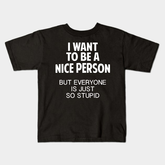 I Want To Be A Nice Person Kids T-Shirt by Ramateeshop